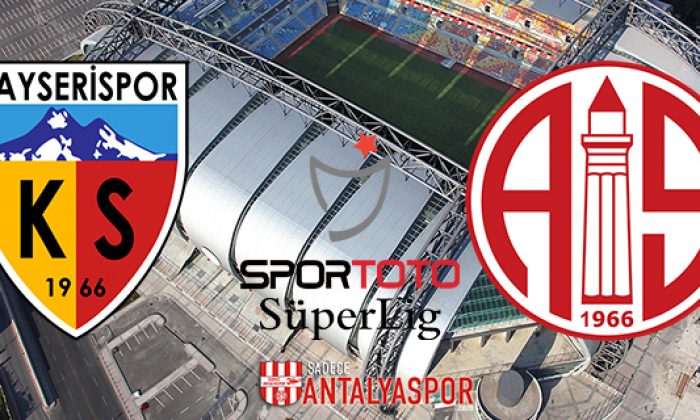 Kayserispor – Antalyaspor (Maç Öncesi)