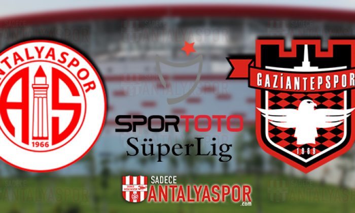 Antalyaspor – Gaziantepspor (MAÇ ÖNCESİ)