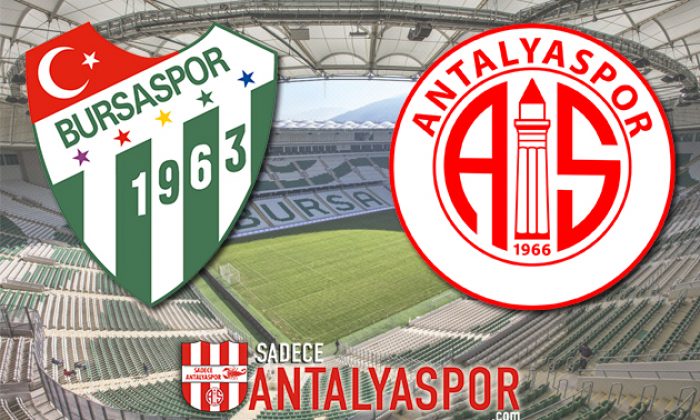 Bursaspor – Antalyaspor (MAÇ ÖNCESİ)