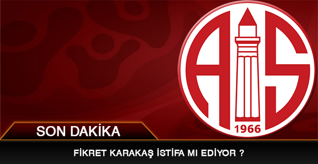 Fikret Karakaş İstifa mı Ediyor?