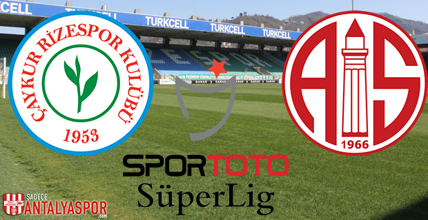 Çaykur Rizespor – Antalyaspor (Maç Öncesi)