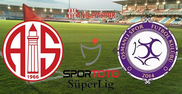 Antalyaspor – Osmanlıspor (Maç Öncesi)