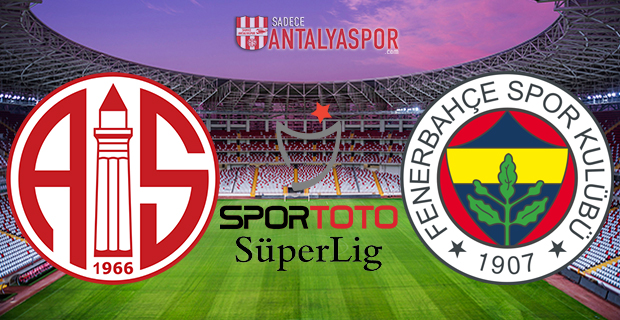 Antalyaspor – Fenerbahçe (Maç Öncesi)