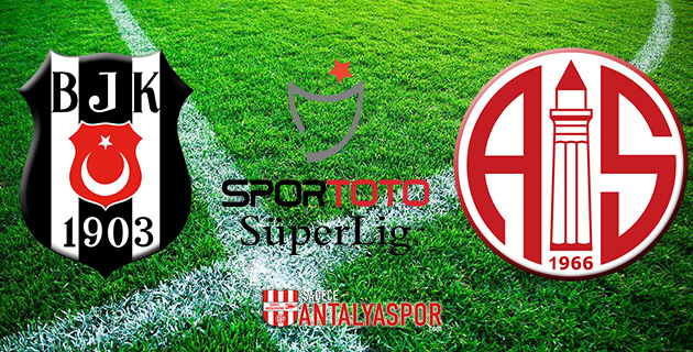 Beşiktaş – Antalyaspor (Muhtemel 11’ler)