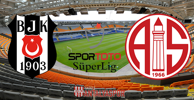 Beşiktaş – Antalyaspor (Maç Öncesi)