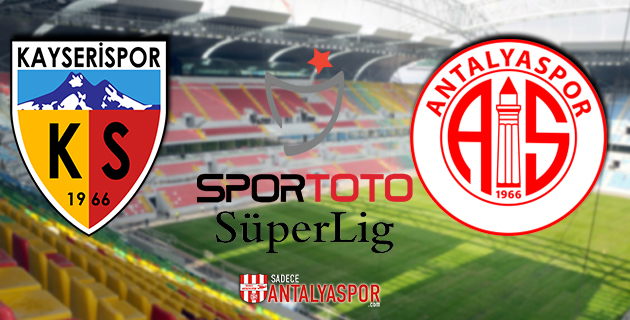 Kayserispor – Antalyaspor (MAÇ ÖNCESİ)