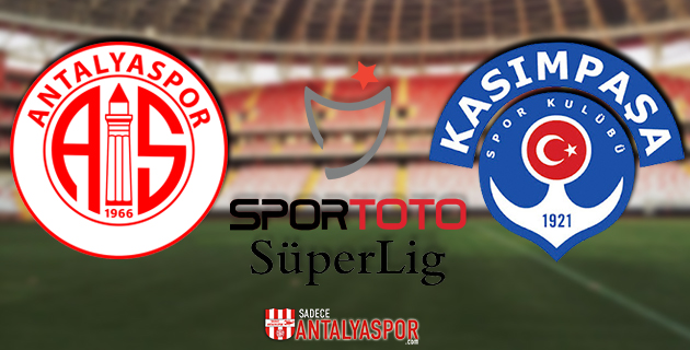 Antalyaspor – Kasımpaşa (MAÇ ÖNCESİ)