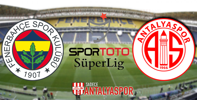 Fenerbahçe – Antalyaspor (MAÇ ÖNCESİ)