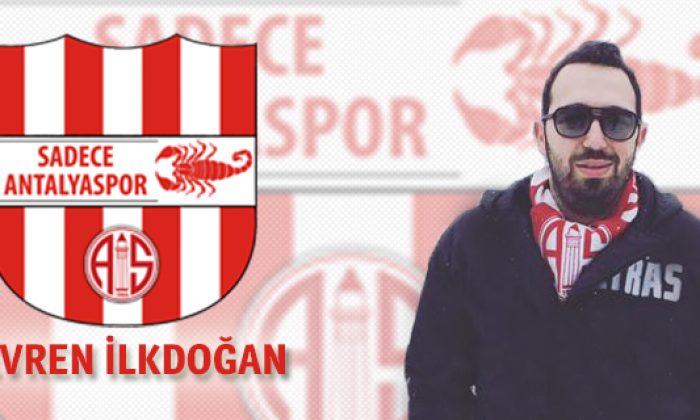 Hani “Biz Antalyasporuz” Diyorduk