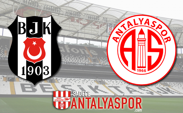 Beşiktaş – Antalyaspor (MAÇ ÖNCESİ)