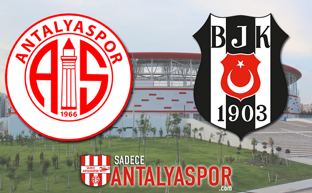 Antalyaspor – Beşiktaş (MAÇ ÖNCESİ)