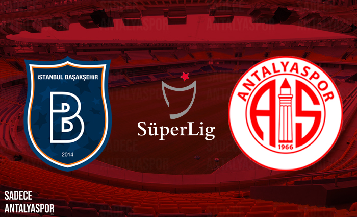 Başakşehir – Antalyaspor (Kadrolar)