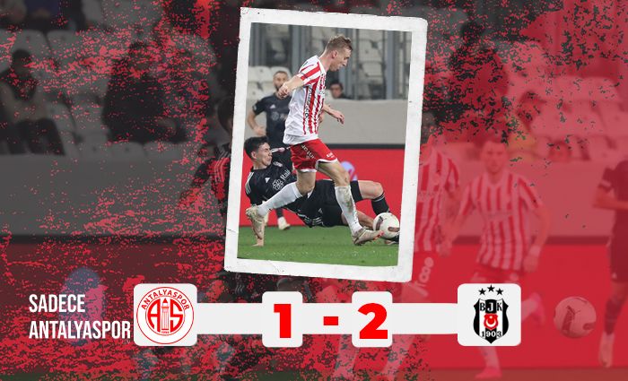 Antalyaspor 1 – 2 Beşiktaş